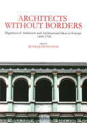 Architects without borders : migration of architects and architectural ideas in Europe, 1400-1700 /