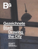 Gezeichnete Stadt : Arbeiten auf Papier von 1945 bis heute = Drawing the city : paper-based works from 1945 to the present /