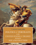 Politics  portraits in the United States  France during the Age of Revolution /