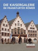 Die Kaisergalerie im Frankfurter R�omer = The Emperors Gallery in the Frankfurt R�omer /