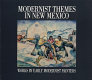 Modernist themes in New Mexico : works by early modernist painters /