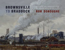 Brownsville to Braddock : paintings and observations of the Monongahela River Valley /