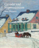 Canada and Impressionism : new horizons, 1880-1930 /