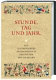 Stunde, Tag und Jahr : ein illuminiertes Andachtsbuch des späten Mittelalters : Handschrift 4157 der Universitäts- und Landesbibliothek Darmstadt