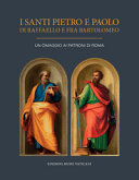 I Santi Pietro e Paolo di Raffaello e Fra Bartolomeo : un omaggio ai Patroni di Roma /