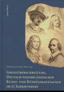 Grenz�uberschreitung : deutsch-niederl�andischer Kunst- und K�unstleraustausch im 17. Jahrhundert /