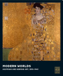 Modern worlds : Austrian and German art, 1890-1940 /