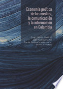 Economía política de los medios, la comunicación y la información en Colombia /