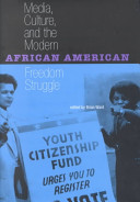 Media, culture, and the modern African American freedom struggle /