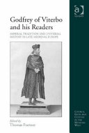 Godfrey of Viterbo and his readers : imperial tradition and universal history in late medieval Europe /