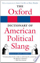 The Oxford dictionary of American political slang /