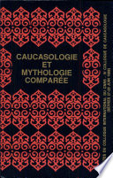 Caucasologie et mythologie comparée : actes du colloque international du CNRS, IVe Colloque de caucasologie, Sèvres, 27-29 juin 1988 /
