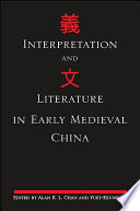 Interpretation and literature in early medieval China /