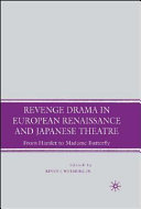 Revenge drama in European Renaissance and Japanese theater : from Hamlet to Madame Bufferfly /