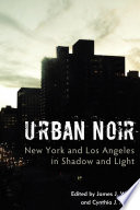 Urban noir : New York and Los Angeles in shadow and light /