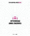 Schauspielhaus Graz : Intendanz Anna Badora /