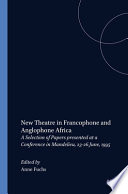 New theatre in francophone and anglophone Africa : a selection of papers held at a conference in Mandelieu, 23-26 June, 1995 /