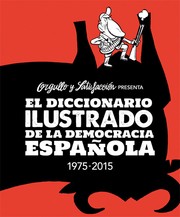Orgullo y Satisfacción presenta El diccionario ilustrado de la democracia española, 1975-2015