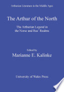 The Arthur of the North : the Arthurian legend in the Norse and Rus' realms /