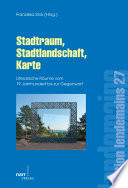 Stadtraum, Stadtlandschaft, Karte : literarische Räume vom 19. Jahrhundert bis zur Gegenwart /