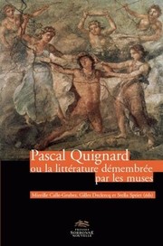 Pascal Quignard, ou, La litt�erature d�emembr�ee par les muses /