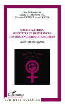 Socialisations, identités et résistances des romancières du Maghreb : avoir voix au chapitre /