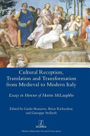 Cultural reception, translation and transformation from medieval to modern Italy : essays in honour of Martin McLaughlin /