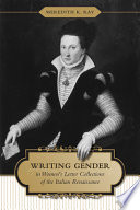 Writing gender in women's letter collections of the Italian Renaissance /