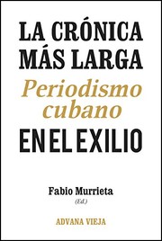 La cro��nica ma��s larga : periodismo cubano en el exilio /