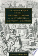 The vision of China in the English literature of the seventeenth and eighteenth centuries /