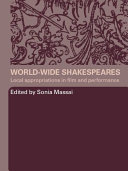World-wide Shakespeares : local appropriations in film and performance /