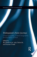 Shakespeare's Asian journeys : critical encounters, cultural geographies, and the politics of travel /