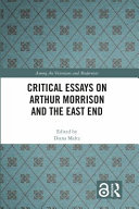 Critical essays on Arthur Morrison and the East End /