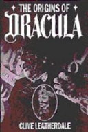 The origins of Dracula : the background to Bram Stoker's Gothic masterpiece /