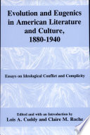 Evolution and eugenics in American literature and culture, 1880-1940 : essays on ideological conflict and complicity /
