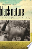 Black nature : four centuries of African American nature poetry /
