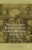 Negotiating knowledge in early modern empires : a decentered view /
