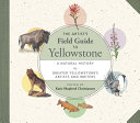The artist's field guide to Yellowstone : a natural history /
