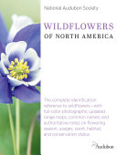 National Audubon Society wildflowers of North America : the complete identification reference to wildflowers--with full-color photographs; updates range maps; common names; and authorative notes on flowering, season, usages, scent, habitat, and conservation status /