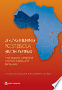 Strengthening post-ebola health systems : from response to resilience in Guinea, Liberia, and Sierra Leone /