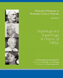 Superbugs and superdrugs : a history of MRSA  :  the transcript of a Witness Seminar held by the Wellcome Trust Centre for the History of Medicine at UCL, London, on 11 July 2006 /