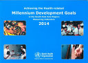 Achieving the health-related Millennium Development Goals in the South-East Asia region : measuring indicators 2014 /