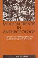 Modern trends in anthropology : some socio-demographic and nutritional aspects of health : proceedings of the National Seminar on "Modern Trends of Anthropology in Health, Nutrition, and Demographic Strains of the Nation" /