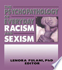 The Psychopathology of everyday racism and sexism /