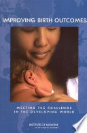 Improving birth outcomes : meeting the challenges in the developing world /