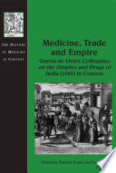 Medicine, trade and empire : Garcia de Orta's Colloquies on the simples and drugs of India (1563) in context /