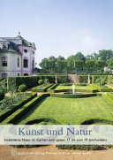 Kunst und Natur : inszenierte Natur im Garten vom späten 17. bis zum 19. Jahrhundert : Forschungen und Berichte zu Schlössern, Gärten, Burgen und Klöstern in Thüringen /