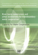 River basin commissions and other institutions for transboundary water cooperation : capacity for water cooperation in Eastern Europe, Caucasus and Central Asia