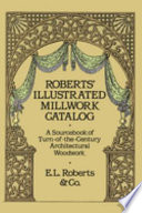 Roberts' illustrated millwork catalog : a sourcebook of turn-of-the-century architectural woodwork /