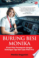 Burung besi Monika : kisah pilot perempuan dengan semangat tiga kali lipat pilot pria /